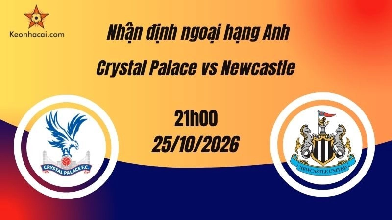 Nhận định Ngoại hạng Anh: Crystal Palace vs Newcastle, 21h00 ngày 25/10: Hai đội hướng đến kết quả hòa
